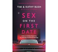 Sex on the First Date: A Story of a Broken Beginning to a Radically Transformed Marriage