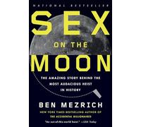 Sex on the Moon: The Amazing Story Behind the Most Audacious Heist in History
