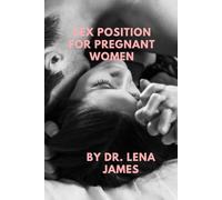 SEX POSITIONS FOR PREGNANT WOMEN: A comprehensive guide to a fulfilling sexual life for expectant parents