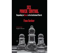 Sex, Power, Control PB: Responding to Abuse in the Institutional Church