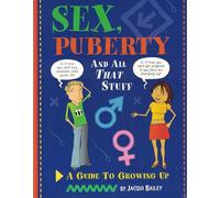 Sex, Puberty, And All That Stuff: A Guide To Growing Up