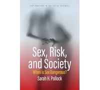 Sex, Risk, and Society: When Is Sex Dangerous? (Explanations in the Social Sciences, 1)