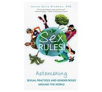 Sex Rules!: Astonishing Sexual Practices and Gender Roles Around the World (Understanding Human Sexuality, Women & Power, Sex and Gender Identity)