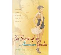 Sex Secrets of an American Geisha: How to Attract, Satisfy, and Keep Your Man (Positively Sexual)