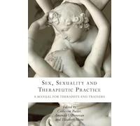 Sex, Sexuality and Therapeutic Practice: A Manual for Therapists and Trainers
