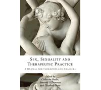 Sex, Sexuality and Therapeutic Practice: A Manual for Therapists and Trainers