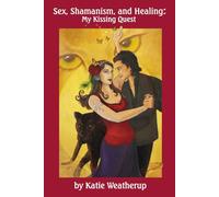 Sex, Shamanism, and Healing: My Kissing Quest