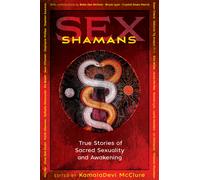Sex Shamans : True Stories of Sacred Sexuality and Awakening