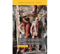 Sex, Soldiers and the South Pacific, 1939-45: Queer Identities in Australia in the Second World War (Genders and Sexualities in History)