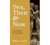 Sex, Then and Now: Sexualities and the Bible