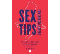 Sex Tips for Creative Lovers: Pleasure for Everybody