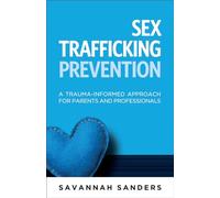 Sex Trafficking Prevention: A Trauma-Informed Approach for Parents and Professionals