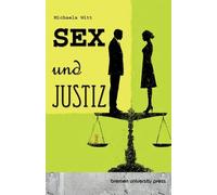 Sex und Justiz: Über Macht, Moralpaniken und die Grenzen der sexuellen Selbstbestimmung