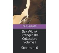 Sex With A Stranger The Collection: Volume 1: Stories 1-6