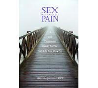 Sex Without Pain: A Self-Treatment Guide to the Sex Life You Deserve