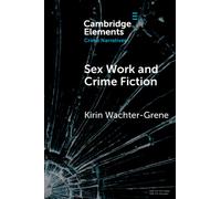 Sex Work and Crime Fiction: Margins of Desire (Elements in Crime Narratives)