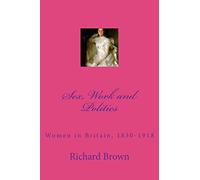 Sex, Work and Politics: Women in Britain, 1830-1918