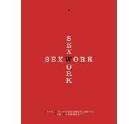 Sex Work: Eine Kulturgeschichte der Sexarbeit