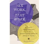 Sex Work, Text Work: Mapping Prostitution in the Nineteenth-Century French Novel
