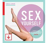 Sex Yourself: The Woman's Guide to Mastering Masturbation and Achieving Powerful Orgasms