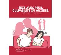 Sexe avec peur, culpabilité ou anxiété : Guérir les troubles sexuels