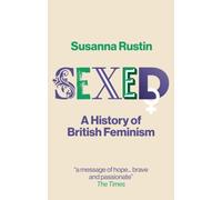 Sexed : A History of British Feminism
