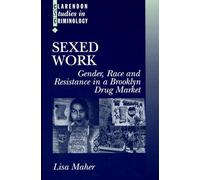 Sexed Work: Gender, Race, and Resistance in a Brooklyn Drug Market (Clarendon Studies in Criminology)