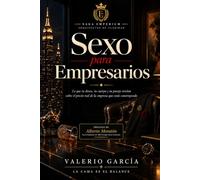 Sexo para Empresarios: Lo que tu deseo, tu cuerpo y tu pareja revelan sobre el precio real de la empresa que estás construyendo (Saga Emperium)