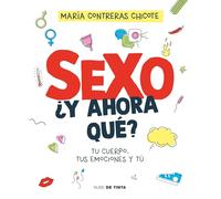 Sexo, ¿Y Ahora Qué?: Tu Cuerpo, Tus Emociones Y Tú / Sex, Now What?: Your Body, Your Emotions, and You: Tu Cuerpo, Tus Emociones Y Tú/ Your Body, Your Emotions, and You