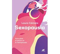Sexopausia: Guía Para El Placer En La Menopausia / Sexopause: A Guide to Pleasure During Menopause