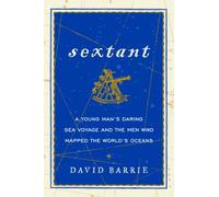 Sextant: A Young Man's Daring Sea Voyage and the Men Who Mapped the World's Oceans