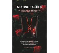 SEXTING TACTICS: The Psychology, Art, and Science of Intimacy in the Digital Age