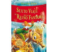 Sexto viaje al Reino de la Fantasía: ¡Descubre los nuevos perfumes mágicos!: 6 (Geronimo Stilton)