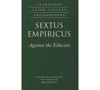 Sextus Empiricus: Against the Ethicists: (Adversus Mathematicos XI) (Clarendon Later Ancient Philosophers)