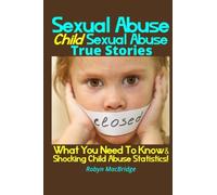Sexual Abuse - Child Sexual Abuse True Stories: What You Need To Know & Shocking Child Abuse Statistics!