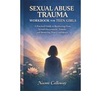 Sexual Abuse Trauma Workbook for Teen Girls: A Practical Guide to Recovering from Sexual Harassment, Assault, and Restore Your Confidence (A recovery system)