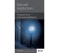 Sexual Addiction: Freedom from Compulsive Behavior