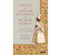 Sexual and Gender Diversity in the Muslim World: History, Law and Vernacular Knowledge (Library of Islamic South Asia)