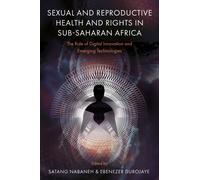 Sexual and Reproductive Health and Rights in Sub-Saharan Africa : The Role of Digital Innovation and Emerging Technologies