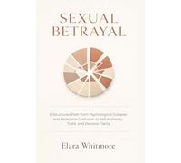 Sexual Betrayal: A Structured Path from Psychological Collapse and Relational Confusion to Self-Authority, Truth, and Decisive Clarity