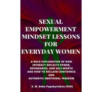 SEXUAL EMPOWERMENT MINDSET LESSONS FOR EVERYDAY WOMEN: A Bold Exploration of How Intimacy Reflects Power, Boundaries, and Self-Worth, and How to ... ... courage and growth outside the spotlight ©)
