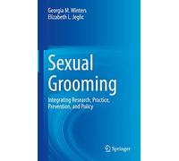 Sexual Grooming: Integrating Research, Practice, Prevention, and Policy