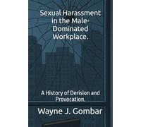 Sexual Harassment in a Male-Dominated Workplace.: A History of Derision and Provocation.