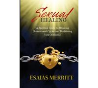 Sexual Healing: A Spiritual Guide to Breaking Generational Cycles and Reclaiming Your Authority