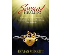 Sexual Healing: A Spiritual Guide to Breaking Generational Cycles and Reclaiming Your Authority