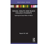 Sexual Health and Black College Students – Exploring the Sexual Milieu of HBCUs