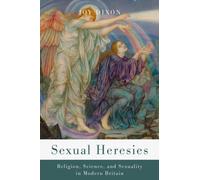 Sexual Heresies : Religion, Science, and Sexuality in Modern Britain