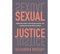 Sexual Justice: Supporting Victims, Ensuring Due Process, and Resisting the Conservative Backlash