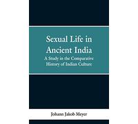Sexual life in ancient India: a study in the comparative history of Indian culture