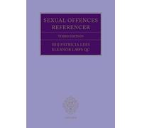 Sexual Offences Referencer 3e: A Practitioner's Guide to Indictments and Sentencing